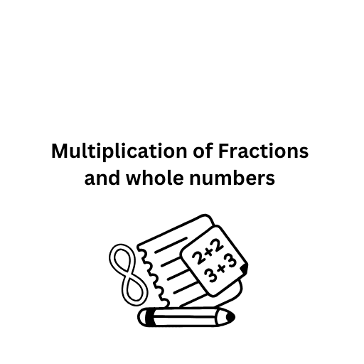 Multiplication of Fractions and whole numbers 